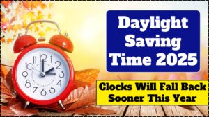 Daylight Saving Time 2025 – Clocks Will Fall Back Sooner This Year