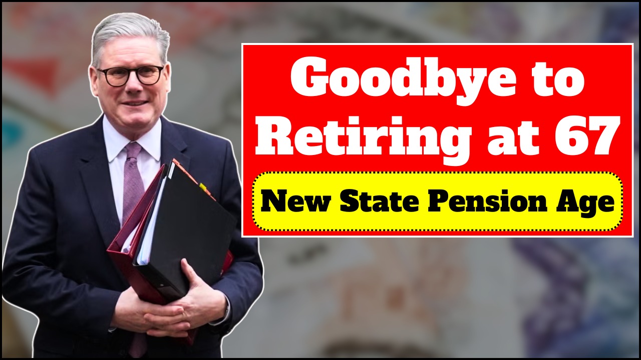 Goodbye to Retiring at 67: Government Confirms State Pension Reform, Check Your Age